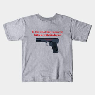 Kill em with kindness. Kids T-Shirt